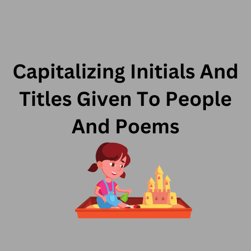 Capitalizing Initials And Titles Given To People And Poems